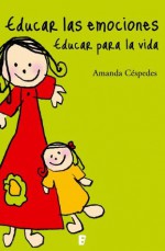 Educar las emociones (Spanish Edition) - Amanda Céspedes Calderón, EDICIONES B