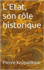 L'Etat, son rôle historique (Essais) (French Edition) - Pyotr Kropotkin, Pierre Kropotkine