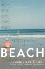 Beach: Stories by the Sand and Sea - Lena Lencek, Gideon Bosker, Mittie Hellmich