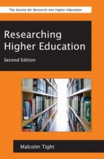 Researching Higher Education - Malcolm Tight