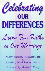 Celebrating Our Differences: Living Two Faiths In One Marriage - Mary Helene Rosenbaum