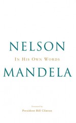 In His Own Words - Nelson Mandela, Bill Clinton