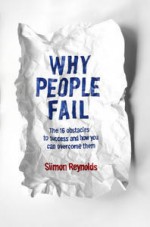 Why People Fail: The 16 obstacles to success and how you can overcome them - Siimon Reynolds