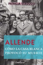 Allende : Cómo la Casa Blanca provocó su muerte (Spanish Edition) - Patricia Verdugo