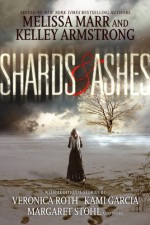 Shards and Ashes - Kami Garcia, Margaret Stohl, Melissa Marr, Carrie Ryan, Veronica Roth, Nancy Holder, Rachel Caine, Beth Revis, Kelley Armstrong