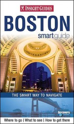 Insight Guides Boston Smart Guide: The Smart Way to Navigate - Insight Guides, Jason Mitchell, Joanna Potts, Rachel Lawrence