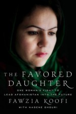 The Favored Daughter, see ISBN 978-0-230-34188-3: One Woman's Fight to Lead Afghanistan into the Future - Fawzia Koofi, Nadene Ghouri