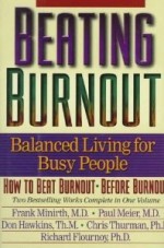 Beating Burnout : Balanced Living for Busy People : How to Beat Burnout, Before Burnout - Frank Minirth, Don Hawkins, Chris Thurman, Richard Flournoy, Paul D. Meier