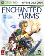 Enchanted Arms (Prima Official Game Guide) - Kaizen Media Group