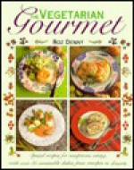 Vegetarian Gourmet: Special Recipes for Sumptuous Eating, with Over 85 Irresistible Dishes.. - Roz Denny, Samantha Gray, Joanna Lorenz, Michael Michaels, Adrian Morris