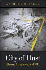 City of Dust: Illness, Arrogance, and 9/11 - Anthony Depalma