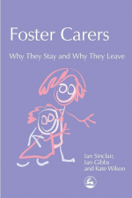Foster Carers: Why They Stay and Why They Leave - Ian Sinclair