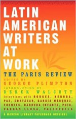 Latin American Writers at Work - The Paris Review, George Plimpton, Derek Walcott