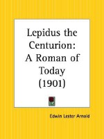 Lepidus the Centurion: A Roman of Today - Edwin Lester Arnold