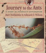 Journey to the Ants: A Story of Scientific Exploration - Bert Hölldobler, Edward O. Wilson