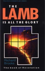 Lamb is All the Glory: Revelation - Richard Brooks