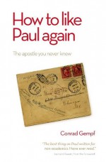 How to Like Paul Again - Conrad Gempf