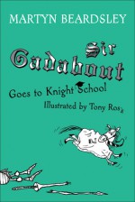 Sir Gadabout Goes to Knight School - Martyn Beardsley, Tony Ross