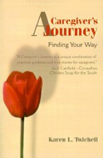 A Caregiver's Journey: Finding Your Way - Karen L. Twichell, T. Jefferson Parker