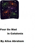 Four Go Mad in Catalonia - Ailsa Abraham