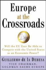 Europe at the Crossroads: Will the EU Ever Be Able to Compete with the United States as an Economic Power? - Guillermo De La Dehesa