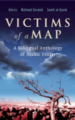 Victims of a Map: A Bilingual Anthology of Arabic Poetry - Adonis, Mahmoud Darwish, Samih al-Qasim, Adonis, Mahmud Darwish