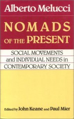 Nomads of the Present: Social Movements and Individual Needs in Contemporary Society - Alberto Melucci, John Keane