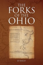 The Forks of the Ohio - J.D. Bailey