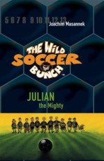 Julian the Mighty - Joachim Masannek, Jan Birck