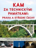 KAM za technickými památkami: Praha a střední Čechy - Milan Plch, Jan Pohunek