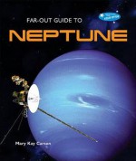 Far-Out Guide to Neptune - Mary Kay Carson