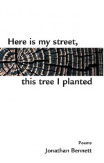 Here Is My Street, This Tree I Planted - Jonathan Bennett