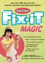 Joey Green's Fix-It Magic: More than 1,971 Quick-and-Easy Household Solutions Using Brand-Name Products - Joey Green