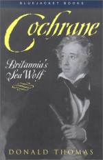Cochrane: Britannia's Sea Wolf - Donald Thomas