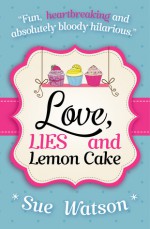 Love, Lies and Lemon Cake - Sue Watson