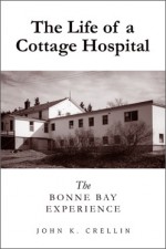 The Life of a Cottage Hospital: The Bonne Bay Experience - John K. Crellin