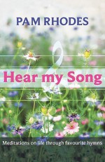 Hear My Song: Meditations on Life Through Favourite Hymns - Pam Rhodes