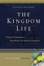 The Kingdom Life: A Practical Theology of Discipleship and Spiritual Formation - Bill Thrall, Dallas Willard, Bruce Demarest, Bruce McNicol, Bob Beltz, Keith Meyer, Keith J. Matthews, Bill Hull, Peggy Reynoso, Paula Fuller, Michael Glerup, Richard E. Averbeck, Alan Andrews