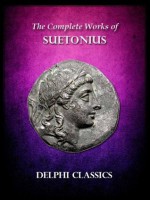 Complete Works of Suetonius (Illustrated) (Delphi Ancient Classics) - Suetonius