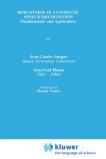 Robustness in Automatic Speech Recognition - Jean-Claude Junqua, Jean-Paul Haton