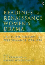 Readings in Renaissance Women's Drama: Criticism, History, and Performance 1594-1998 - Susan P. Cerasano, Marion Wynne-Davies