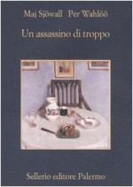 Un assassino di troppo: Romanzo su un crimine - Maj Sjöwall, Per Wahlöö, Renato Zatti