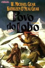 Povo do Lobo, 2º Volume - W. Michael Gear, Kathleen O'Neal Gear, Margarida Gomes, Eduardo Gomes