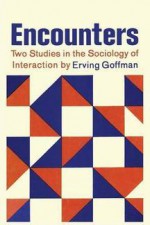 Encounters: Two Studies in the Sociology of Interaction - Erving Goffman