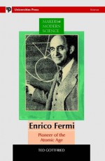 Enrico Fermi: Pioneer of the Atomic Age - Ted Gottfried