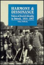 Harmony and Dissonance: Voices of Jewish Identity in Detroit, 1914-1967 - Sidney M. Bolkosky