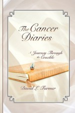 The Cancer Diaries, a Journey Through the Crucible - David Farmer