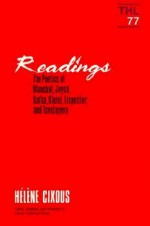 Readings: The Poetics of Blanchot, Joyce, Kakfa, Kleist, Lispector, and Tsvetayeva - Hélène Cixous, Verena A. Conley, Hélène Cixous