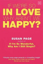 If We're So In Love, Why Aren't We Happy?: Using Spiritual Principles to Solve Real Problems and Restore Your Passion - Susan Page