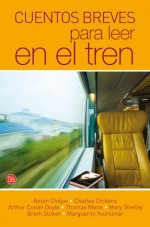 Cuentos breves para leer en el tren - Thomas Mann, Marguerite Yourcenar, Anton Chekhov, Alfredo Blanco Solís, Arthur Conan Doyle, Charles Dickens